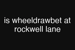 is wheeldrawbet at rockwell lane