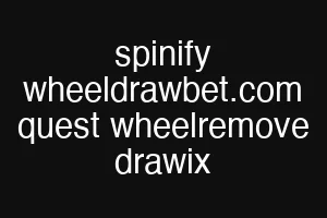 spinify wheeldrawbet.com quest wheelremove drawix