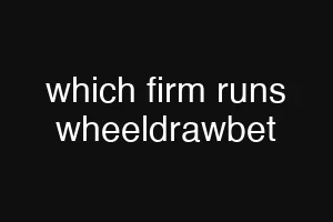 which firm runs wheeldrawbet